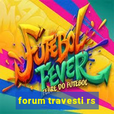 forum travesti rs